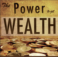 God has Given You the Power to Get Wealth Even Now! - Fathers Heart ...